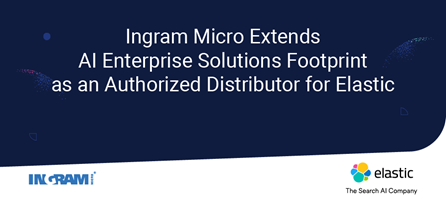 Ingram Micro Extends AI Enterprise Solutions Footprint as an Authorized Distributor for Elastic