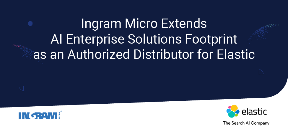 Ingram Micro Extends AI Enterprise Solutions Footprint as an Authorized Distributor for Elastic