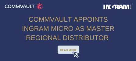 Commvault appoints Ingram Micro as master regional distributor with Singapore and Malaysia the firsts to be on-boarded